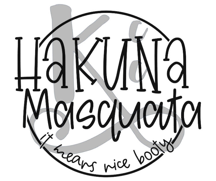 Hakuna Masquata (it means nice butt)