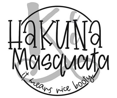 Hakuna Masquata (it means nice butt)