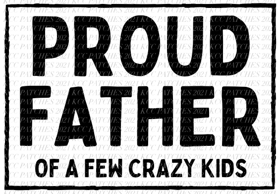 Proud Father Of A Few Dumbass/ Crazy Kids
