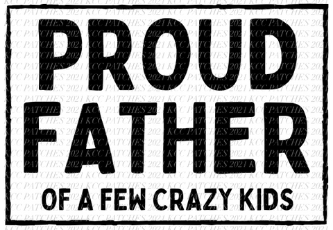 Proud Father Of A Few Dumbass/ Crazy Kids