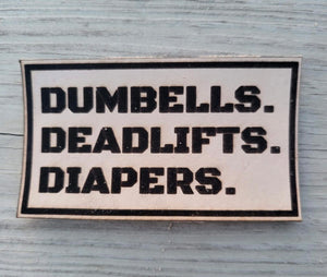 Dumbells. Deadlifts. Diapers. Leather Patch