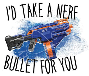 I'd Take A Nerf Bullet For You