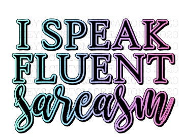 I Speak Fluent Sarcasm (Neon)