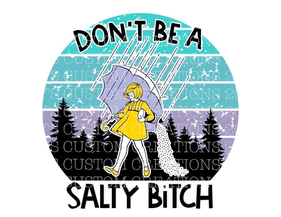 Don't Be A Salty Bitch