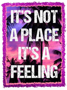 It's Not A Place It's A Feeling
