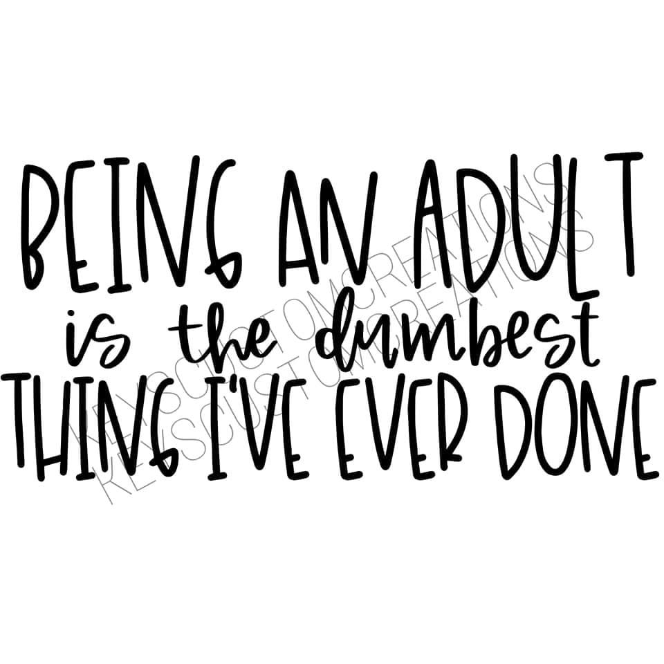 Being An Adult Is The Dumbest Thing I Ever Did