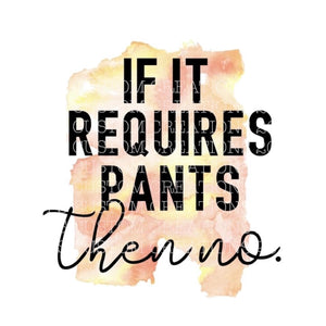 If It Requires Pants Then No
