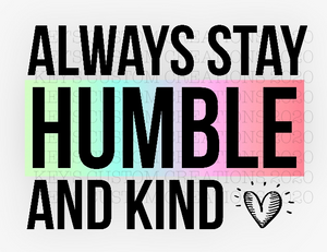 Always Stay Humble And Be Kind