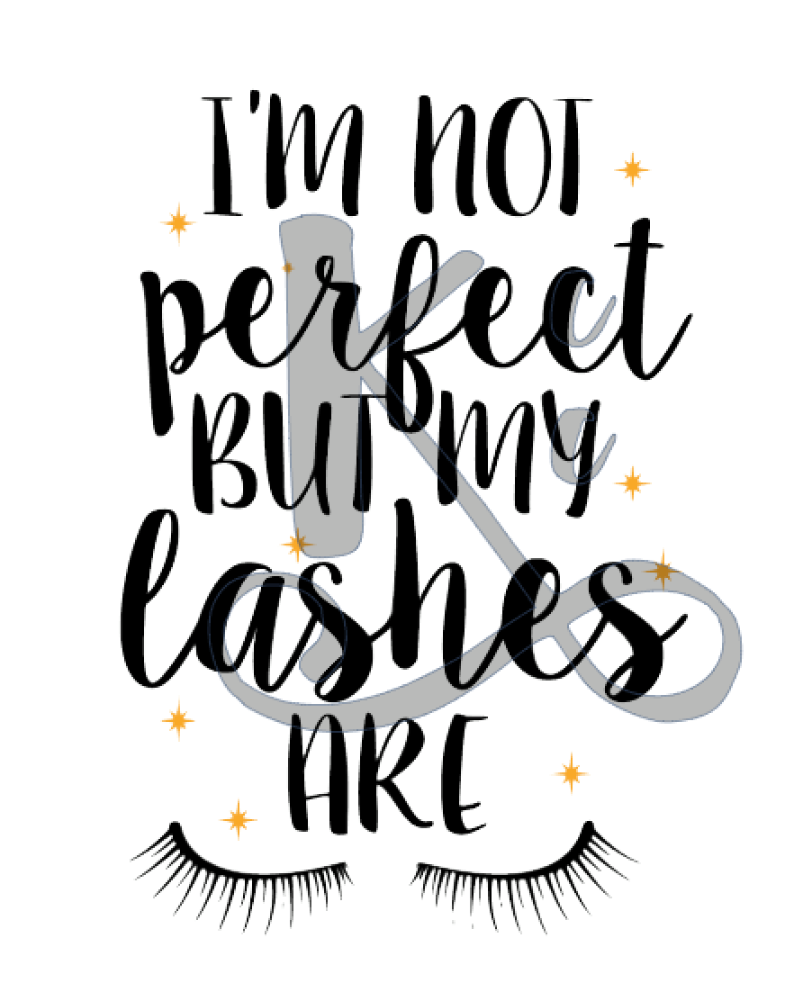I'm Not Perfect But My Lashes Are