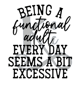 Being A Functional Adult Everyday Seems A Bit Excessive