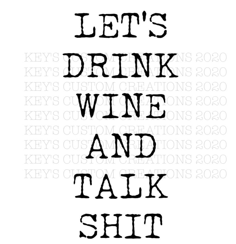 Let's Drink Wine And Talk Shit