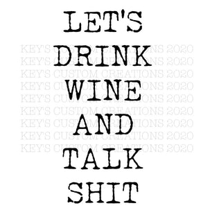 Let's Drink Wine And Talk Shit