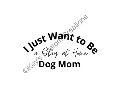 I Just Want to be a Stay at Home Dog Mom